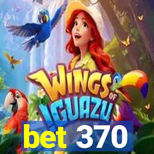 bet 370