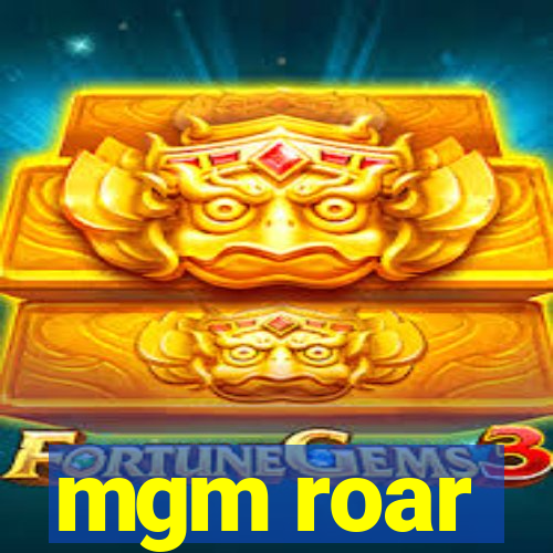 mgm roar