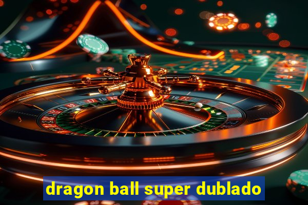 dragon ball super dublado