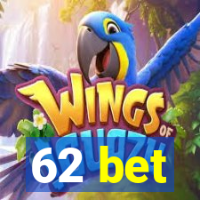 62 bet