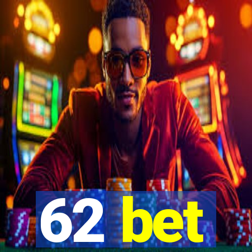 62 bet