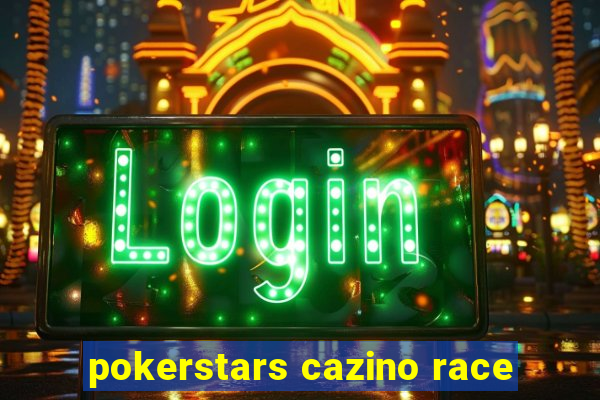 pokerstars cazino race