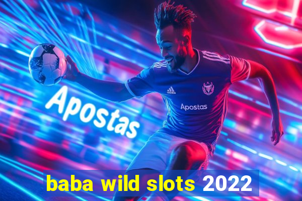 baba wild slots 2022