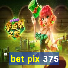 bet pix 375