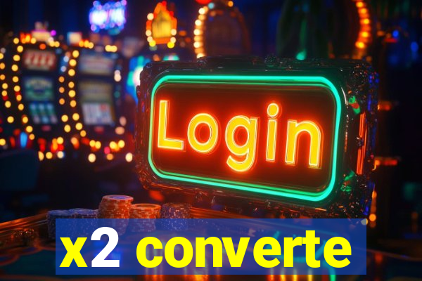 x2 converte