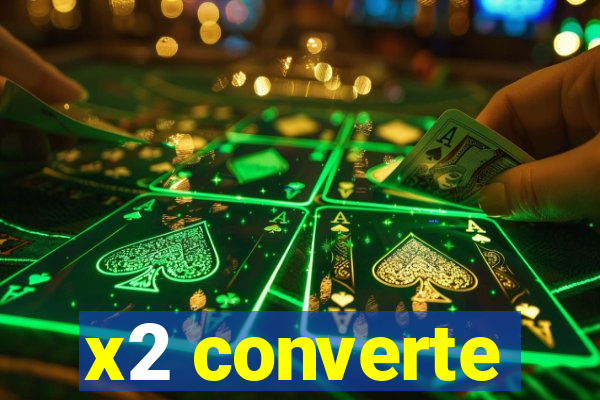 x2 converte