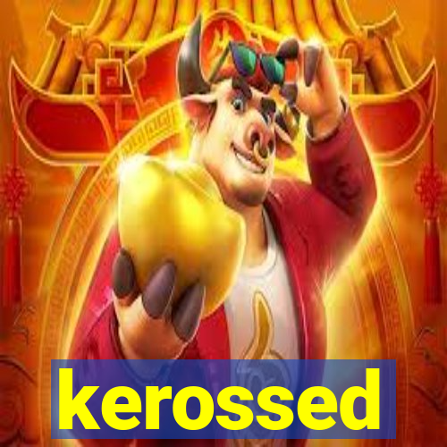 kerossed