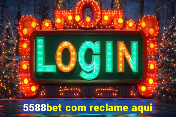 5588bet com reclame aqui