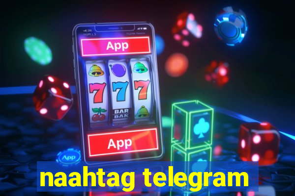 naahtag telegram