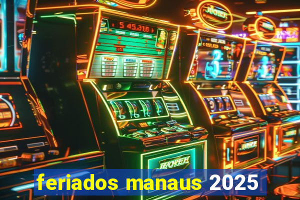 feriados manaus 2025