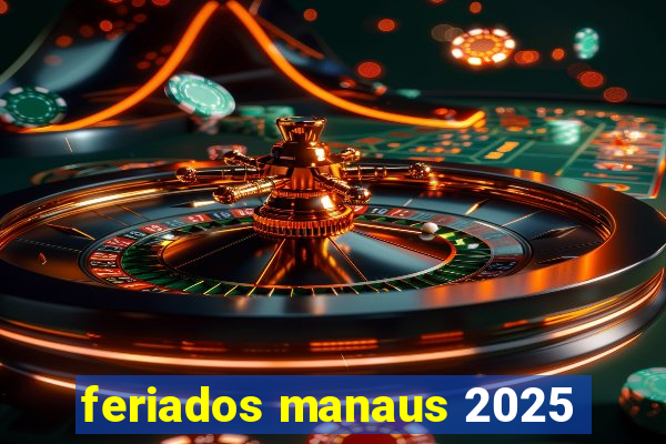 feriados manaus 2025