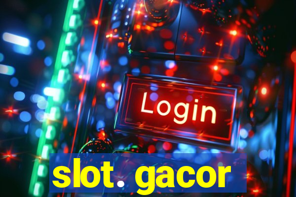 slot. gacor