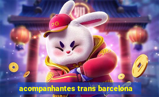 acompanhantes trans barcelona