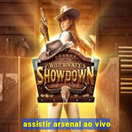 assistir arsenal ao vivo