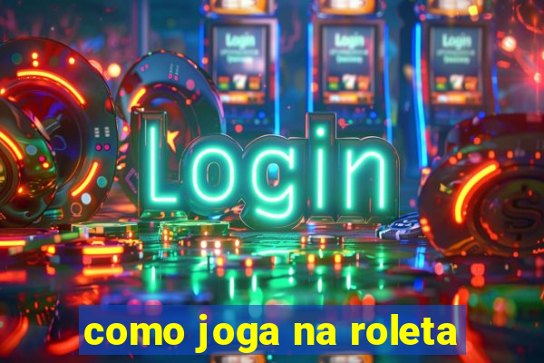 como joga na roleta