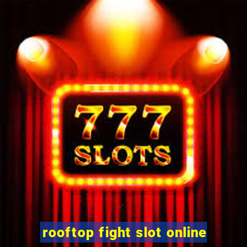 rooftop fight slot online