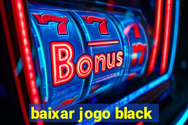 baixar jogo black