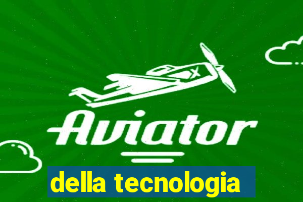 della tecnologia