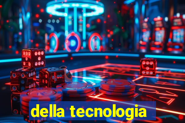 della tecnologia