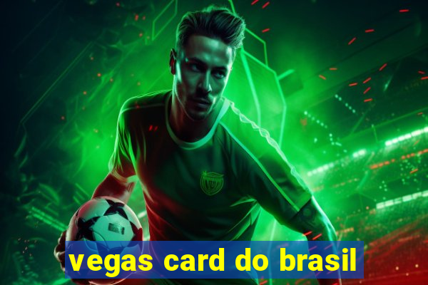 vegas card do brasil