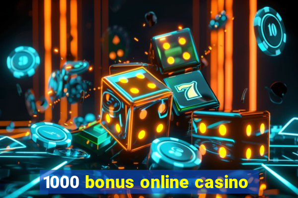 1000 bonus online casino