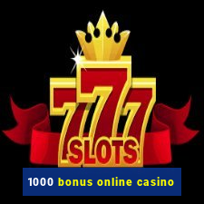 1000 bonus online casino