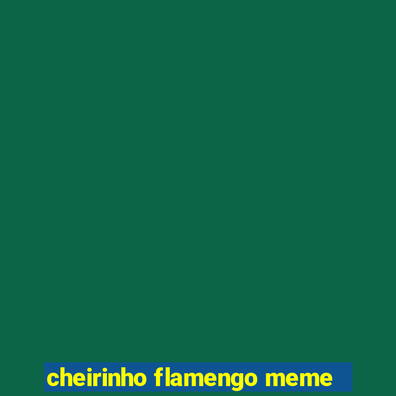 cheirinho flamengo meme