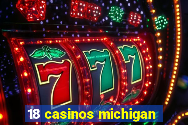 18 casinos michigan