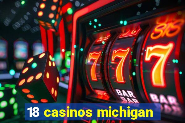 18 casinos michigan