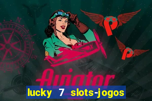 lucky 7 slots-jogos de cassino