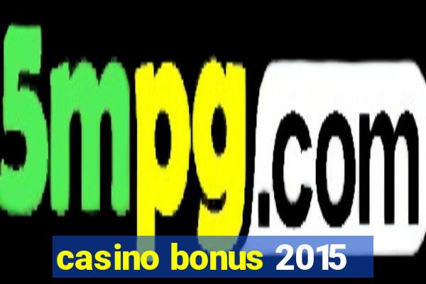 casino bonus 2015