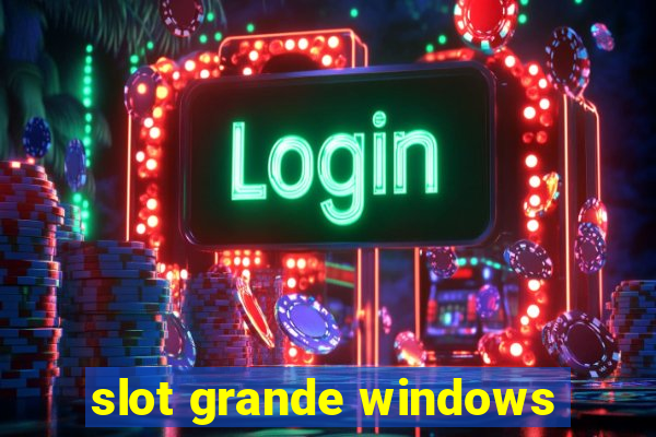 slot grande windows