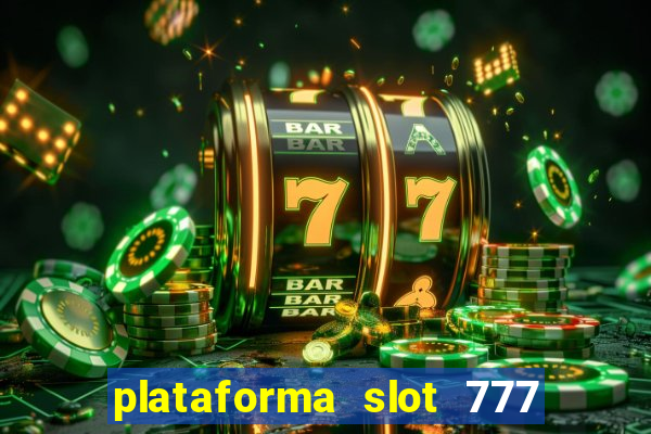 plataforma slot 777 paga mesmo