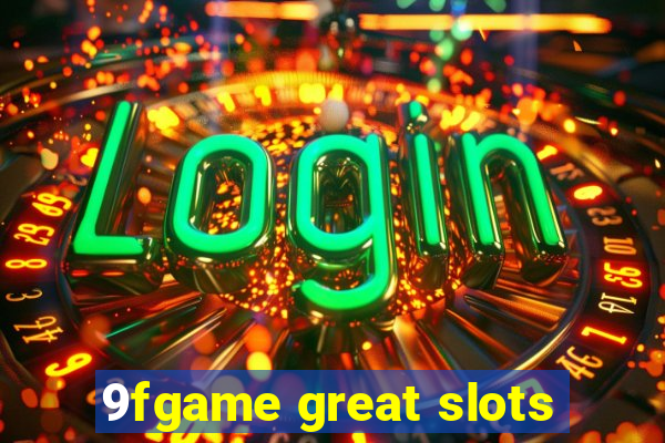 9fgame great slots