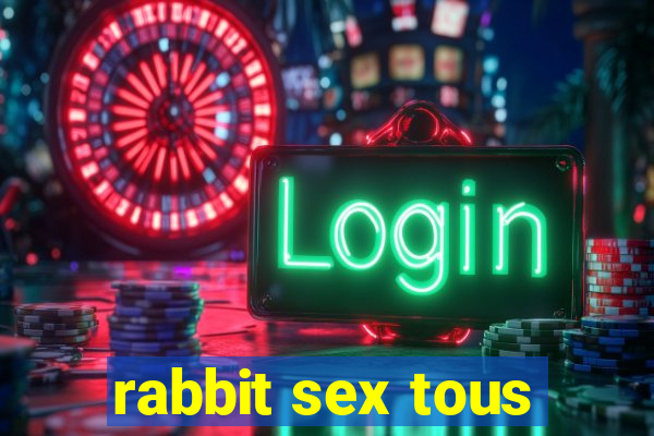 rabbit sex tous