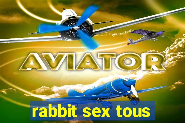 rabbit sex tous