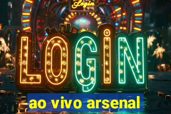 ao vivo arsenal