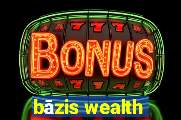 bāzis wealth