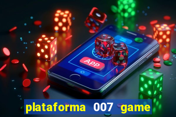 plataforma 007 game é confiável