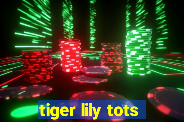 tiger lily tots