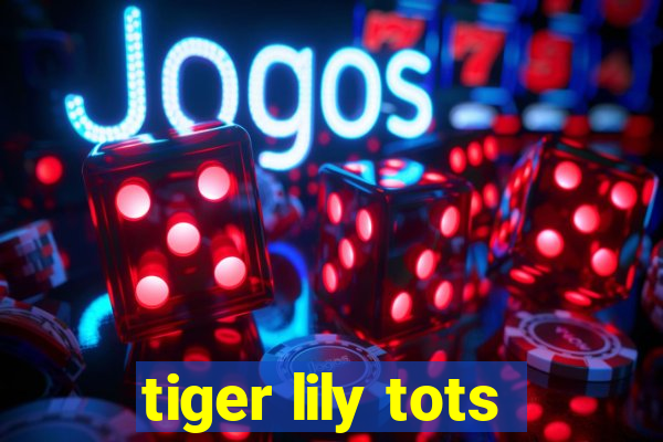 tiger lily tots