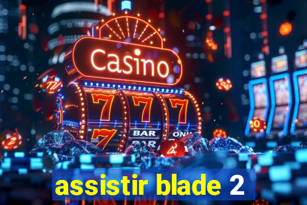 assistir blade 2