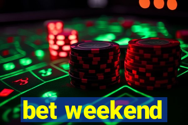 bet weekend