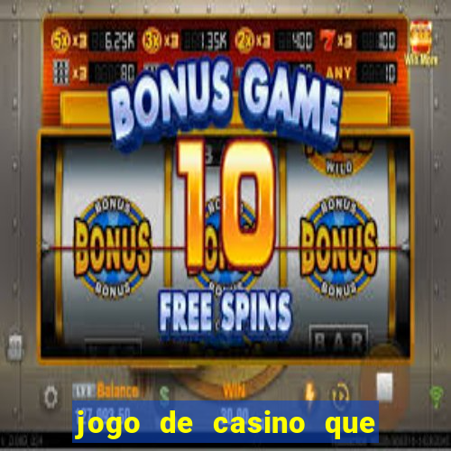 jogo de casino que ganha dinheiro de verdade