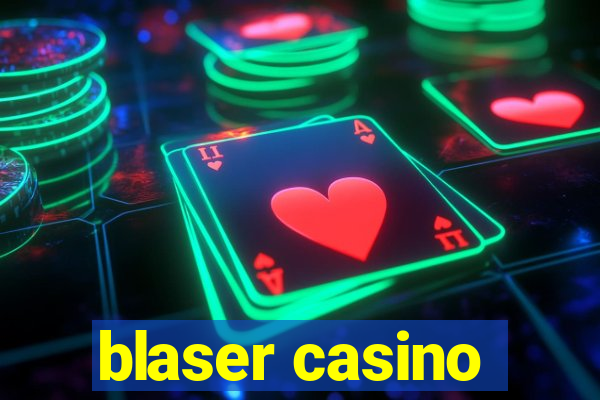 blaser casino