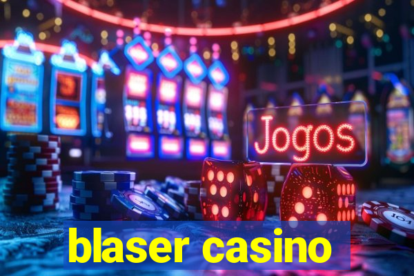 blaser casino