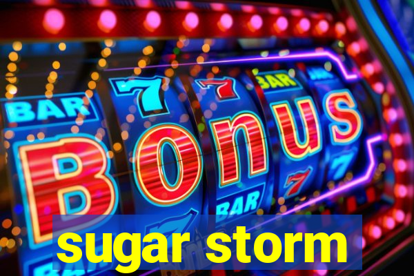 sugar storm