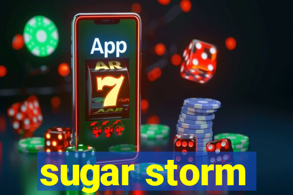 sugar storm