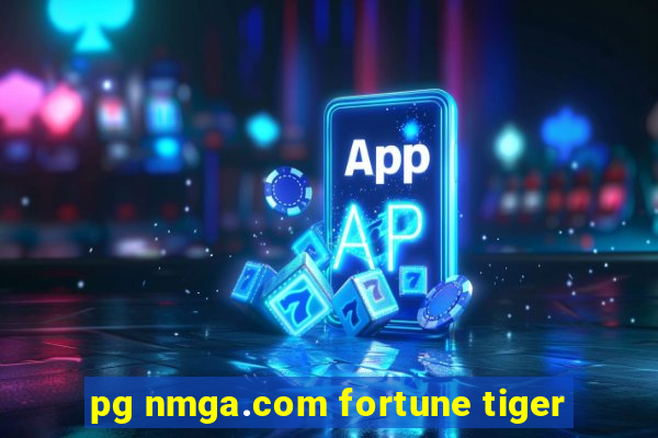 pg nmga.com fortune tiger