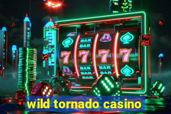 wild tornado casino